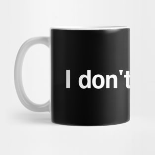 I don't wanna. Mug